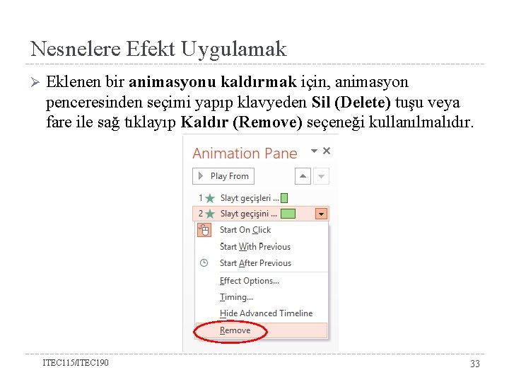 Nesnelere Efekt Uygulamak Ø Eklenen bir animasyonu kaldırmak için, animasyon penceresinden seçimi yapıp klavyeden