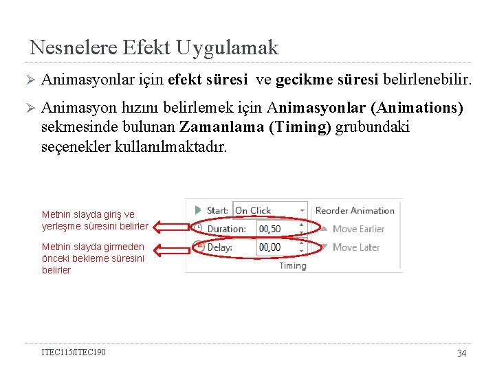 Nesnelere Efekt Uygulamak Ø Animasyonlar için efekt süresi ve gecikme süresi belirlenebilir. Ø Animasyon