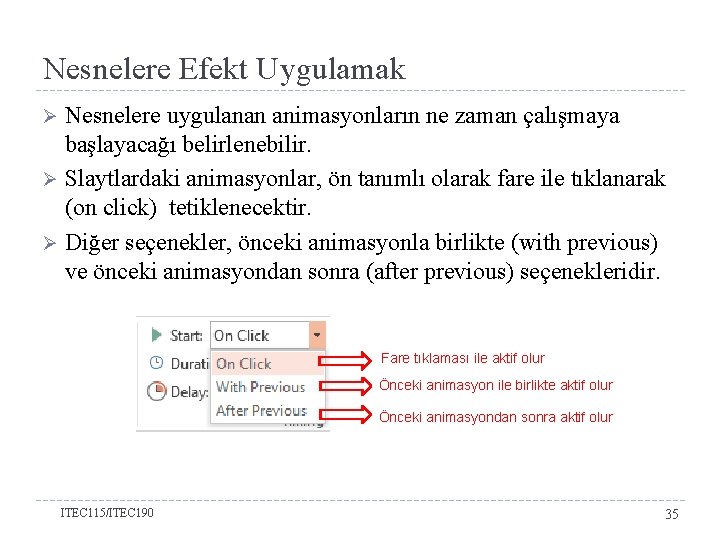 Nesnelere Efekt Uygulamak Nesnelere uygulanan animasyonların ne zaman çalışmaya başlayacağı belirlenebilir. Ø Slaytlardaki animasyonlar,