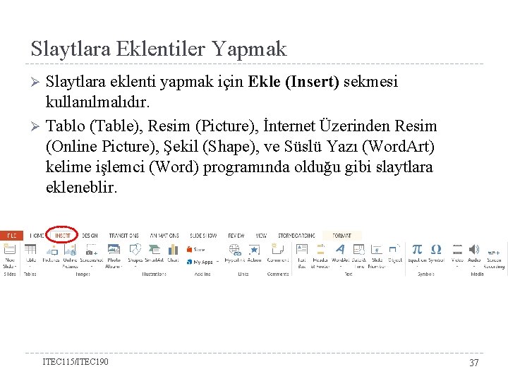 Slaytlara Eklentiler Yapmak Slaytlara eklenti yapmak için Ekle (Insert) sekmesi kullanılmalıdır. Ø Tablo (Table),