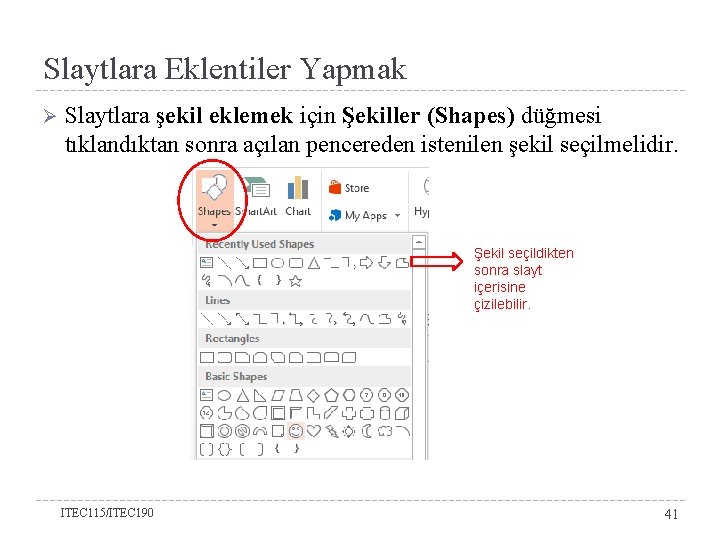 Slaytlara Eklentiler Yapmak Ø Slaytlara şekil eklemek için Şekiller (Shapes) düğmesi tıklandıktan sonra açılan