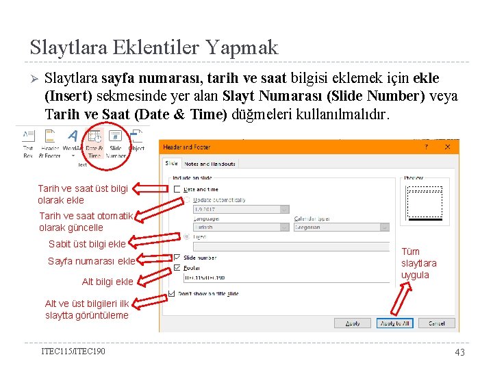 Slaytlara Eklentiler Yapmak Ø Slaytlara sayfa numarası, tarih ve saat bilgisi eklemek için ekle