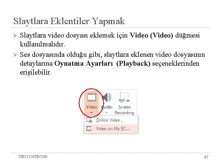 Slaytlara Eklentiler Yapmak Slaytlara video dosyası eklemek için Video (Video) düğmesi kullanılmalıdır. Ø Ses