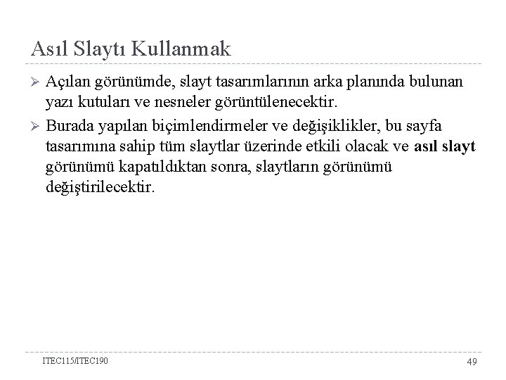 Asıl Slaytı Kullanmak Açılan görünümde, slayt tasarımlarının arka planında bulunan yazı kutuları ve nesneler