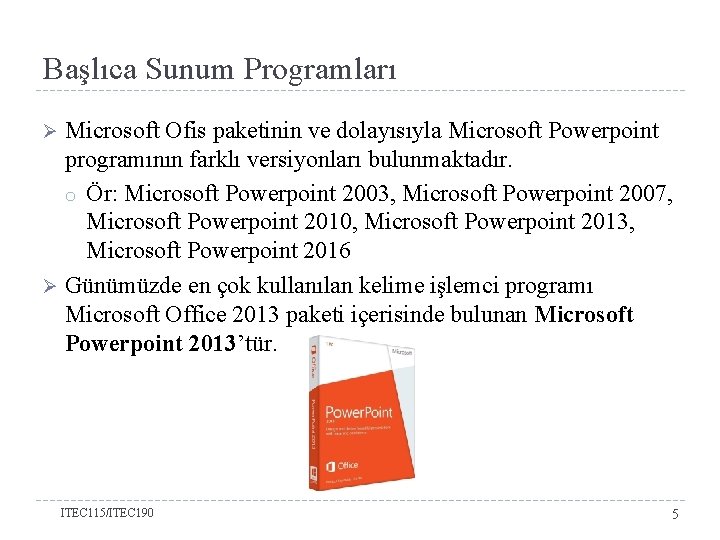 Başlıca Sunum Programları Microsoft Ofis paketinin ve dolayısıyla Microsoft Powerpoint programının farklı versiyonları bulunmaktadır.