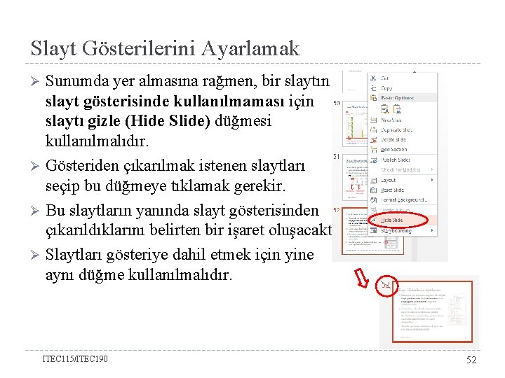 Slayt Gösterilerini Ayarlamak Sunumda yer almasına rağmen, bir slaytın slayt gösterisinde kullanılmaması için slaytı