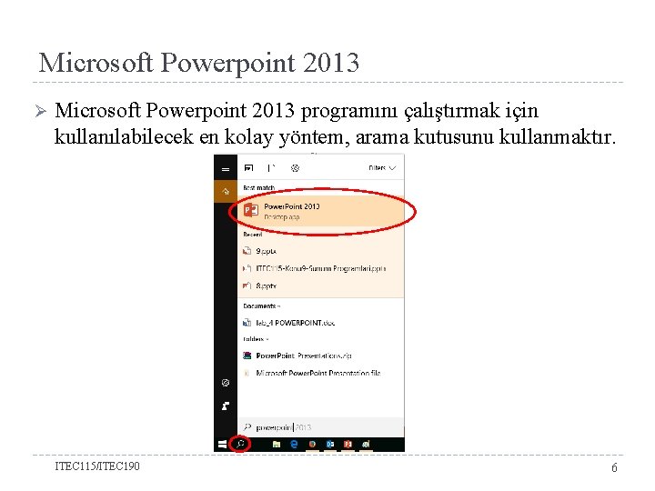 Microsoft Powerpoint 2013 Ø Microsoft Powerpoint 2013 programını çalıştırmak için kullanılabilecek en kolay yöntem,