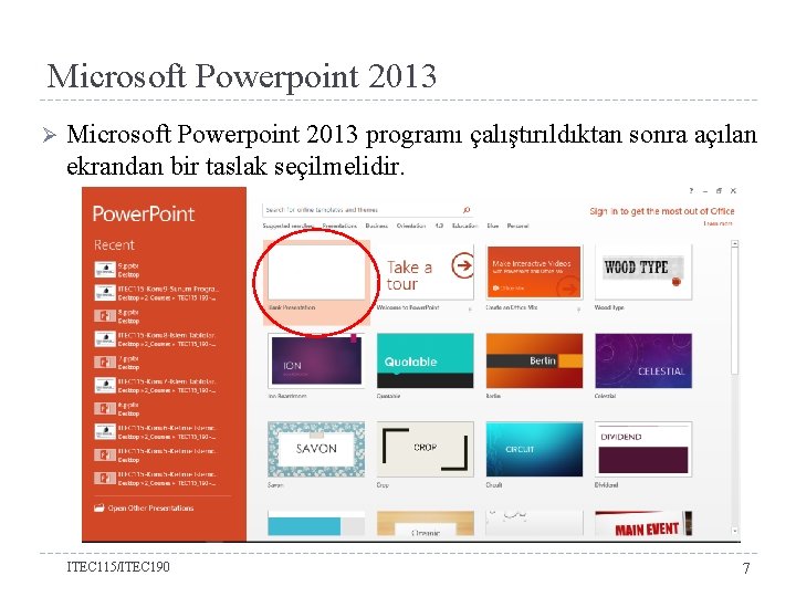 Microsoft Powerpoint 2013 Ø Microsoft Powerpoint 2013 programı çalıştırıldıktan sonra açılan ekrandan bir taslak