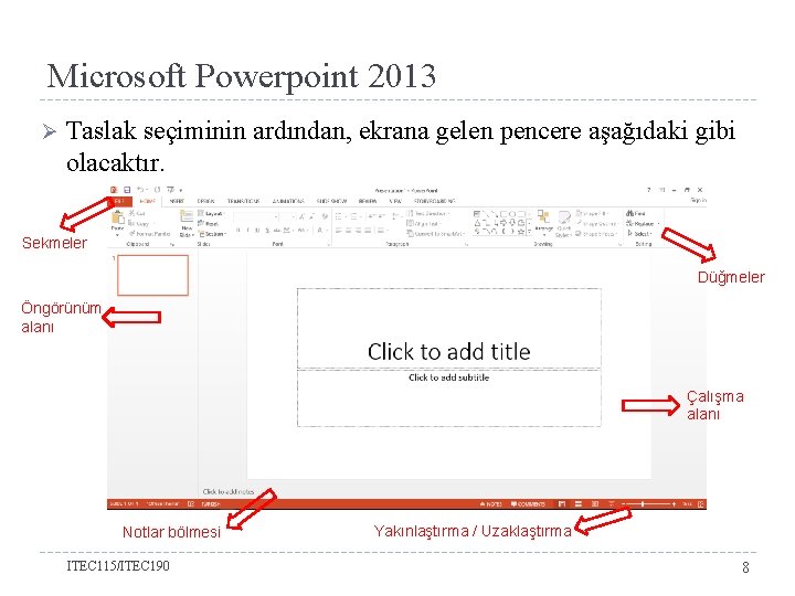 Microsoft Powerpoint 2013 Ø Taslak seçiminin ardından, ekrana gelen pencere aşağıdaki gibi olacaktır. Sekmeler