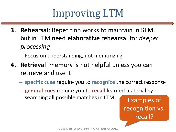 Improving LTM 3. Rehearsal: Repetition works to maintain in STM, but in LTM need