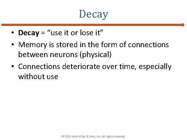 Decay • Decay = “use it or lose it” • Memory is stored in