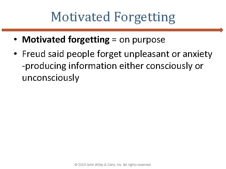 Motivated Forgetting • Motivated forgetting = on purpose • Freud said people forget unpleasant