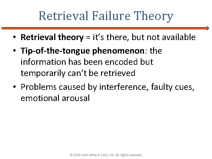 Retrieval Failure Theory • Retrieval theory = it’s there, but not available • Tip-of-the-tongue