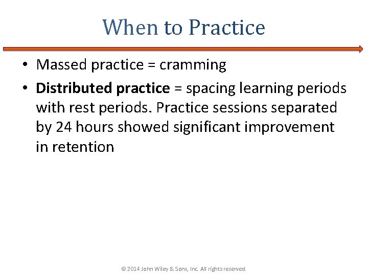 When to Practice • Massed practice = cramming • Distributed practice = spacing learning