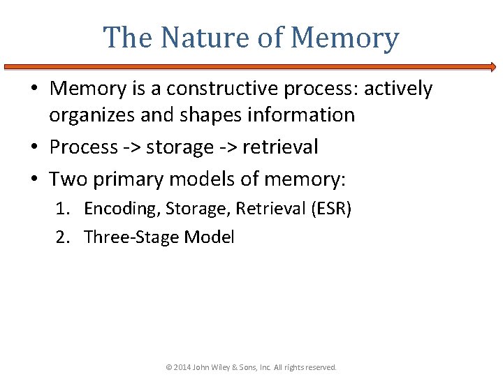 The Nature of Memory • Memory is a constructive process: actively organizes and shapes