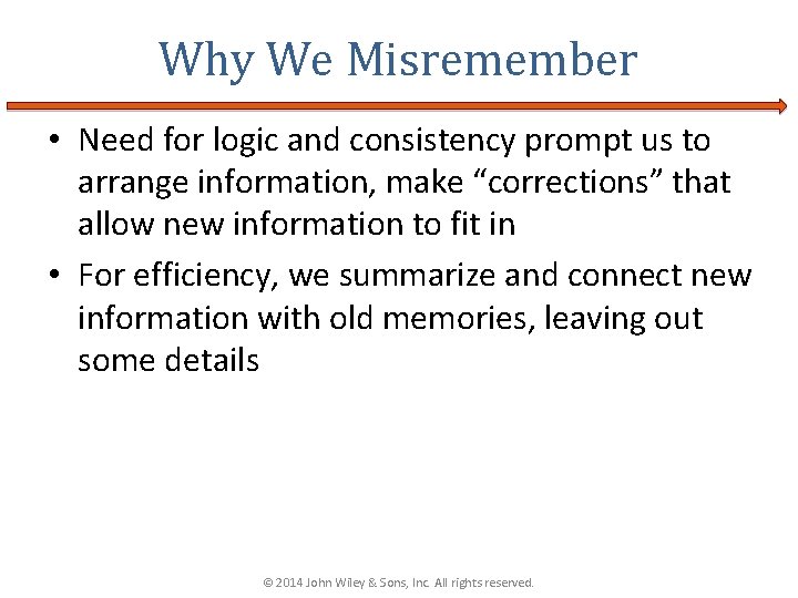 Why We Misremember • Need for logic and consistency prompt us to arrange information,