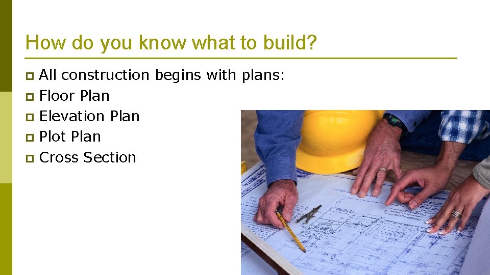 How do you know what to build? All construction begins with plans: p Floor