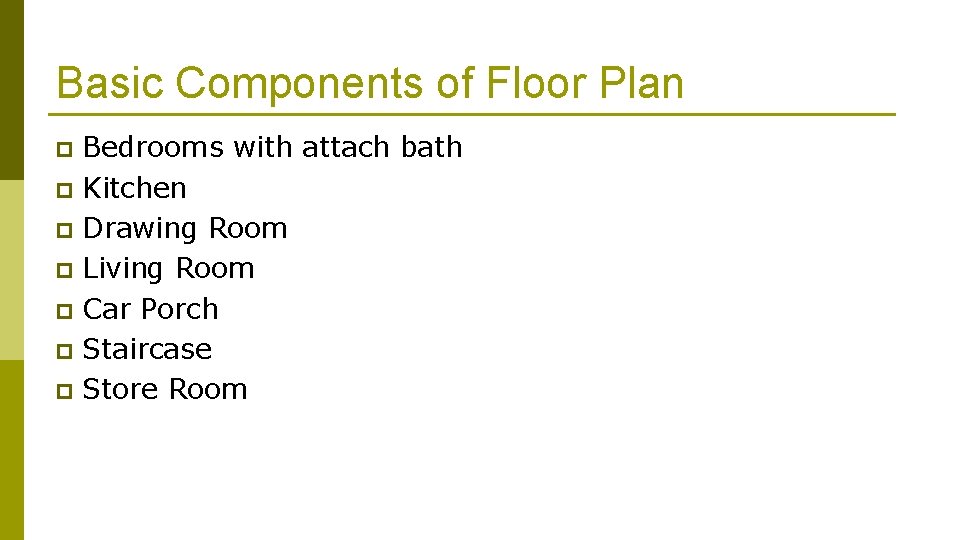 Basic Components of Floor Plan Bedrooms with attach bath p Kitchen p Drawing Room