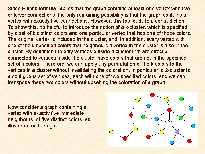 Since Euler's formula implies that the graph contains at least one vertex with five Since Euler's formula implies that the graph contains at least one vertex with five