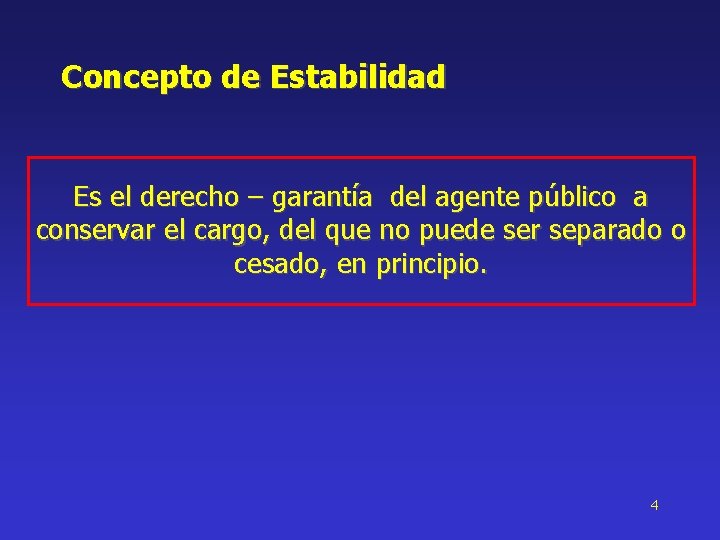 Concepto de Estabilidad Es el derecho – garantía del agente público a conservar el