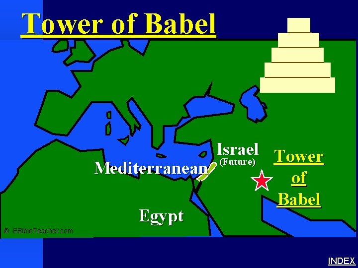 Tower of Babel Israel Tower (Future) Mediterranean of Babel Egypt © EBible. Teacher. com