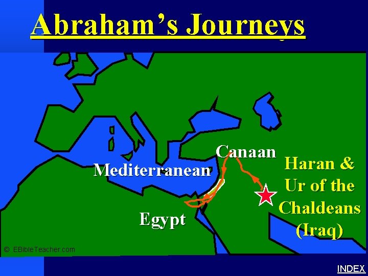 Abraham’s Journeys Abraham’s Journey Mediterranean Egypt Canaan Haran & Ur of the Chaldeans (Iraq)
