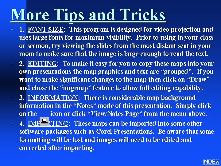 More Tips and Tricks • • 1. FONT SIZE: This program is designed for