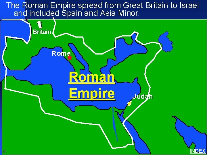 The Roman Empire spread from Great Britain to Israel and included Spain and Asia