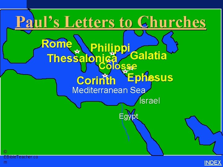 Paul’s Letters to Churches Rome Philippi Thessalonica Galatia Colosse Corinth Ephesus Mediterranean Sea Israel