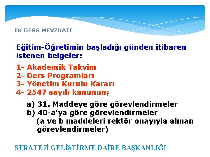 EK DERS MEVZUATI Eğitim-Öğretimin başladığı günden itibaren istenen belgeler: 1 - Akademik Takvim 2