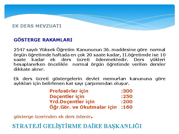 EK DERS MEVZUATI GÖSTERGE RAKAMLARI 2547 sayılı Yüksek Öğretim Kanununun 36. maddesine göre normal