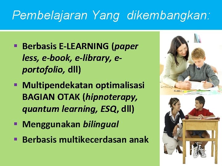 Pembelajaran Yang dikembangkan: § Berbasis E-LEARNING (paper less, e-book, e-library, eportofolio, dll) § Multipendekatan