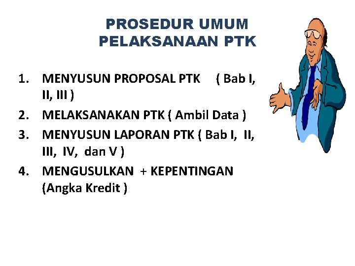 PROSEDUR UMUM PELAKSANAAN PTK 1. MENYUSUN PROPOSAL PTK ( Bab I, II, III )