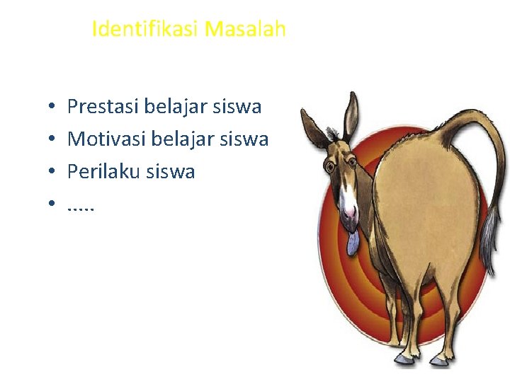 Identifikasi Masalah • • Prestasi belajar siswa Motivasi belajar siswa Perilaku siswa. . .