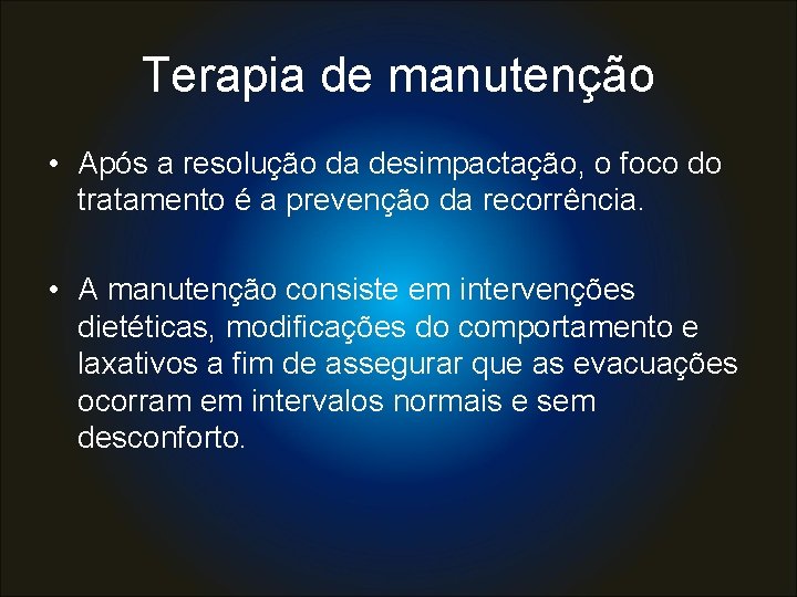 Terapia de manutenção • Após a resolução da desimpactação, o foco do tratamento é