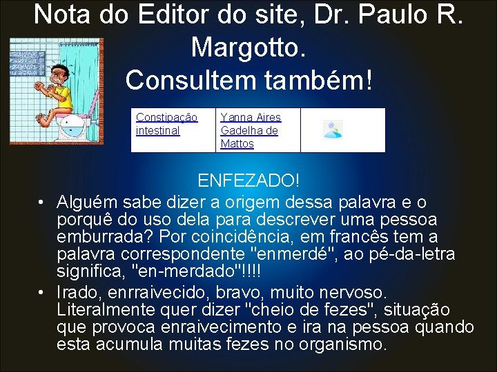 Nota do Editor do site, Dr. Paulo R. Margotto. Consultem também! Constipação intestinal Yanna