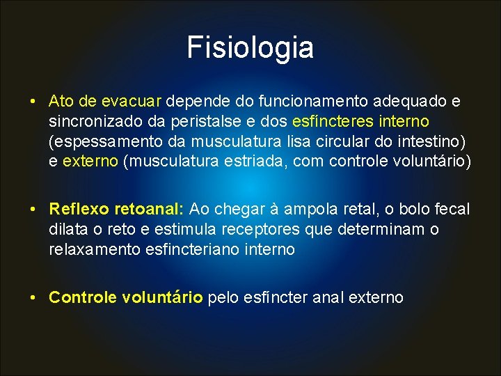 Fisiologia • Ato de evacuar depende do funcionamento adequado e sincronizado da peristalse e