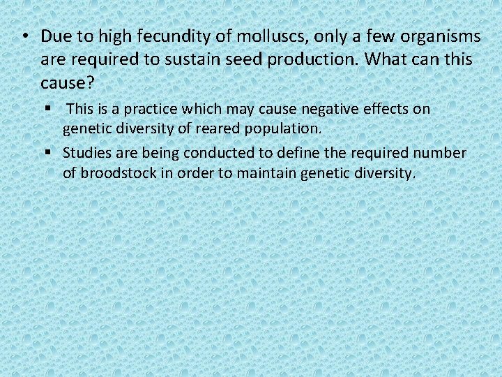 • Due to high fecundity of molluscs, only a few organisms are required • Due to high fecundity of molluscs, only a few organisms are required