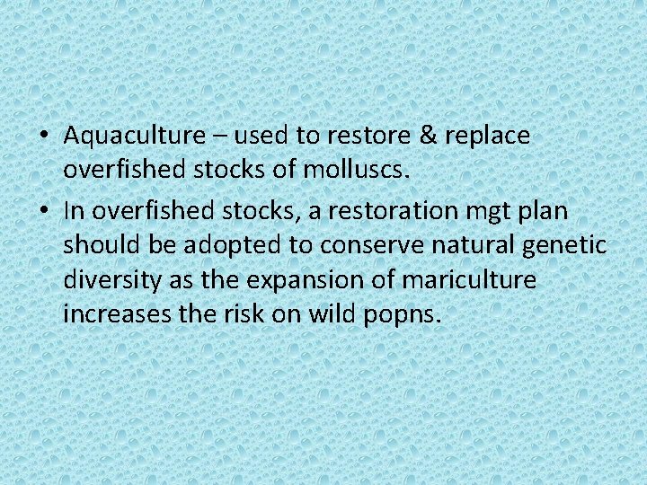 • Aquaculture – used to restore & replace overfished stocks of molluscs. • • Aquaculture – used to restore & replace overfished stocks of molluscs. •