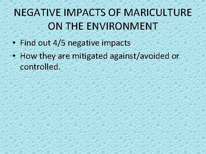 NEGATIVE IMPACTS OF MARICULTURE ON THE ENVIRONMENT • Find out 4/5 negative impacts •