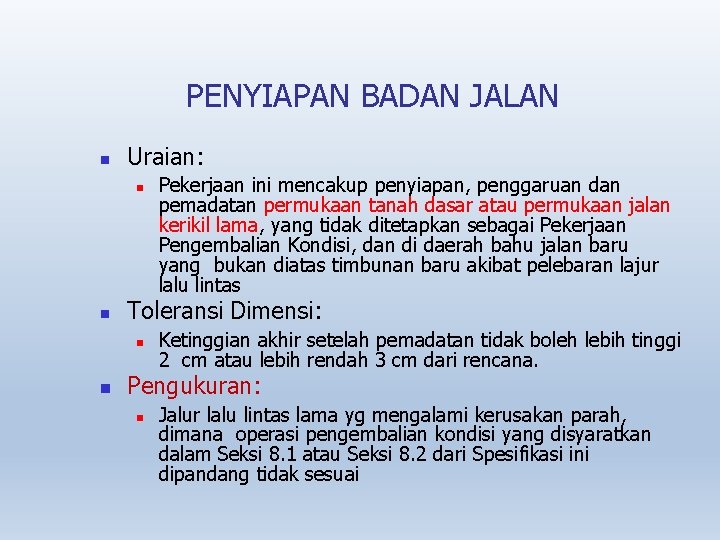 PENYIAPAN BADAN JALAN Uraian: Toleransi Dimensi: Pekerjaan ini mencakup penyiapan, penggaruan dan pemadatan permukaan