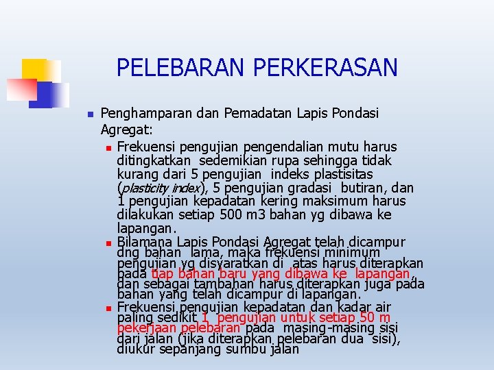 PELEBARAN PERKERASAN Penghamparan dan Pemadatan Lapis Pondasi Agregat: Frekuensi pengujian pengendalian mutu harus ditingkatkan