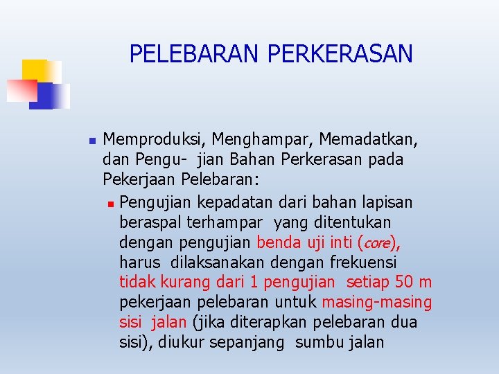 PELEBARAN PERKERASAN Memproduksi, Menghampar, Memadatkan, dan Pengu- jian Bahan Perkerasan pada Pekerjaan Pelebaran: Pengujian