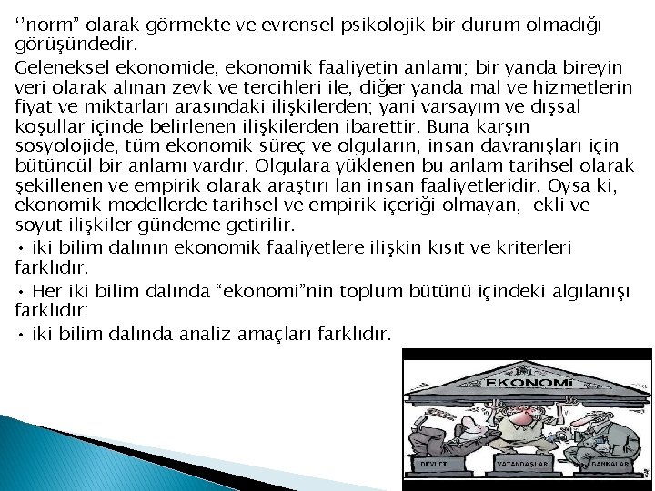 ‘’norm” olarak görmekte ve evrensel psikolojik bir durum olmadığı görüşündedir. Geleneksel ekonomide, ekonomik faaliyetin