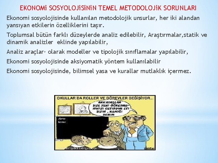 EKONOMi SOSYOLOJi. Si. N TEMEL METODOLOJi. K SORUNLARI Ekonomi sosyolojisinde kullanılan metodolojik unsurlar, her