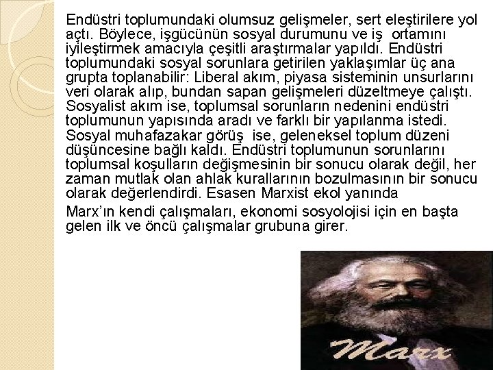 Endüstri toplumundaki olumsuz gelişmeler, sert eleştirilere yol açtı. Böylece, işgücünün sosyal durumunu ve iş