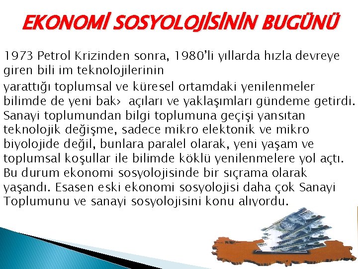 EKONOMİ SOSYOLOJİSİNİN BUGÜNÜ 1973 Petrol Krizinden sonra, 1980’li yıllarda hızla devreye giren bili im