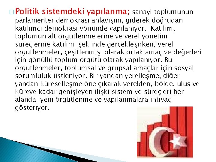 � Politik sistemdeki yapılanma; sanayi toplumunun parlamenter demokrasi anlayışını, giderek doğrudan katılımcı demokrasi yönünde