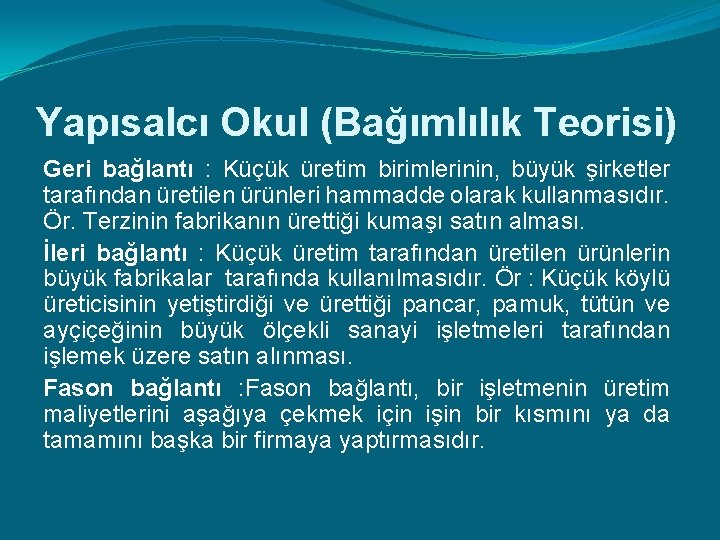 Yapısalcı Okul (Bağımlılık Teorisi) Geri bağlantı : Küçük üretim birimlerinin, büyük şirketler tarafından üretilen