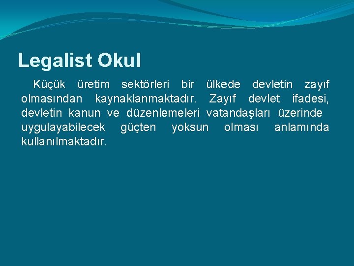 Legalist Okul Küçük üretim sektörleri bir ülkede devletin zayıf olmasından kaynaklanmaktadır. Zayıf devlet ifadesi,